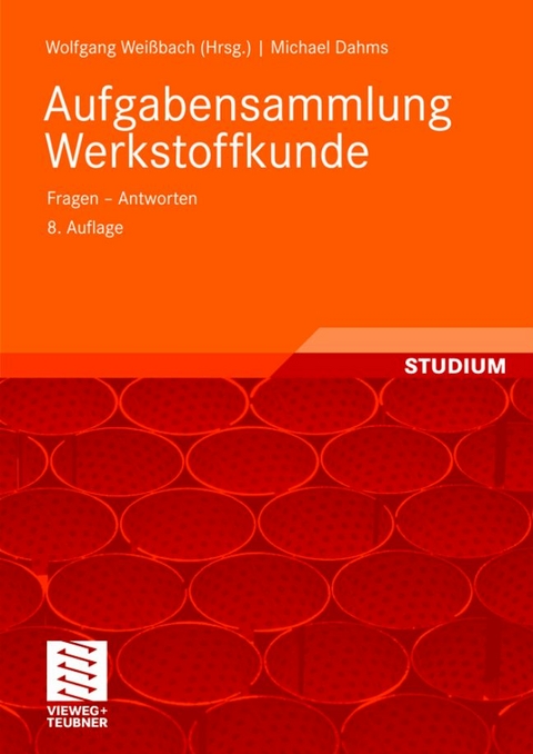 Aufgabensammlung Werkstoffkunde - Wolfgang Wei&szlig;bach, Michael Dahms