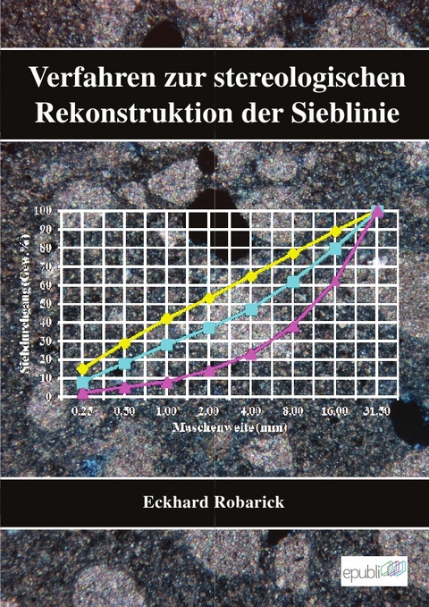 Eckhard Robarick - Verfahren zur stereologischen Rekonstruktion der Sieblinie - Eckhard Robarick