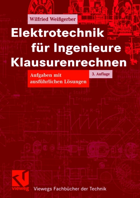Elektrotechnik f&uuml;r Ingenieure - Klausurenrechnen - Wilfried Wei&szlig;gerber