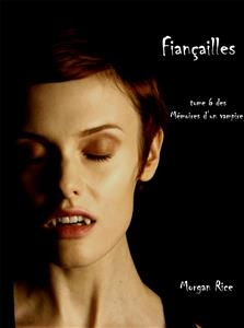 Fian&ccedil;ailles (Livre #6 M&eacute;moires D'un Vampire) - Morgan Rice