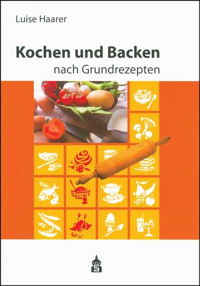 Kochen und Backen nach Grundrezepten - Luise Haarer