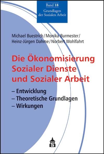 Die &Ouml;konomisierung Sozialer Dienste und Sozialer Arbeit - Michael Buestrich, Monika Burmester, Heinz J Dahme, Norbert Wohlfahrt
