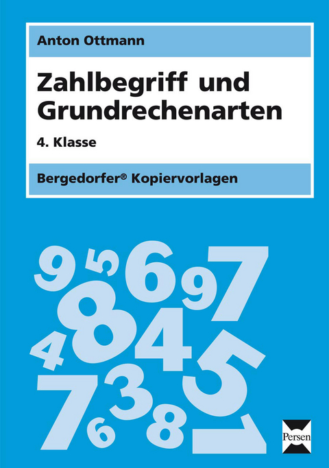 Zahlbegriff und Grundrechenarten - 4. Klasse - Anton Ottmann