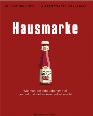 Hausmarke – Wie man beliebte Lebensmittel gesund und viel leckerer selbst macht