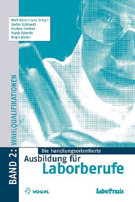 Die handlungsorientierte Ausbildung f&uuml;r Laborberufe / Wahlqualifikationen - Wolf Rainer Less, Stefan Eckhardt, Markus Kettner, Frank Schmitt, Birgit Walter