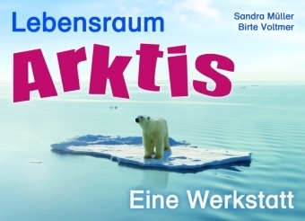 Lebensraum Arktis - Sandra M&uuml;ller, Birte Voltmer