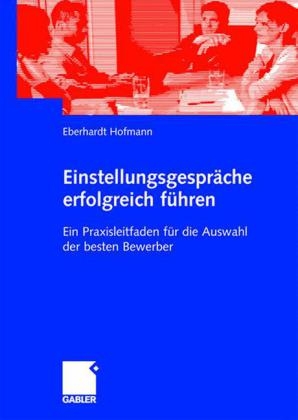 Einstellungsgespr&auml;che erfolgreich f&uuml;hren - Eberhardt Hofmann
