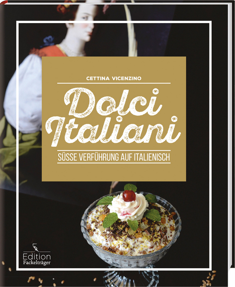 Dolci Italiani - S&uuml;&szlig;e Verf&uuml;hrung auf Italienisch - Cettina Vicenzino