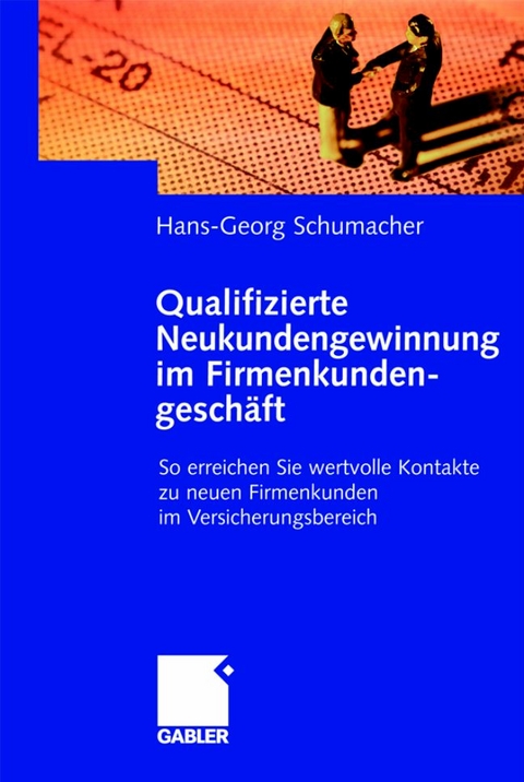 Qualifizierte Neukundengewinnung im Firmenkundengesch&auml;ft - Hans G Schumacher