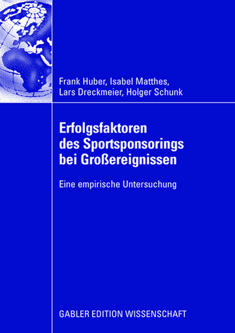 Erfolgsfaktoren des Sportsponsorings bei Gro&szlig;ereignissen - Frank Huber, Isabel Matthes, Lars Dreckmeier, Holger Schunk