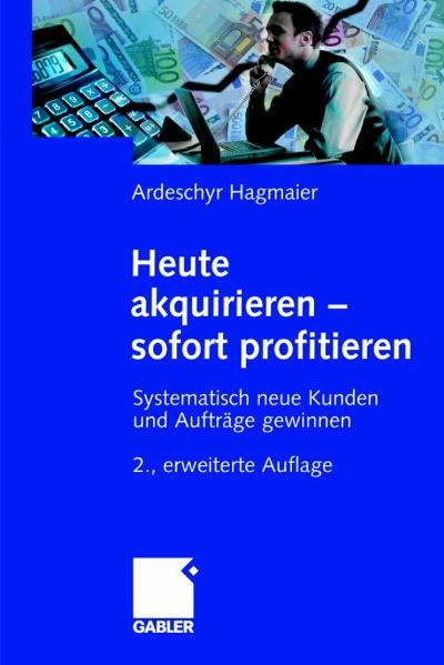 Heute akquirieren - sofort profitieren - Ardeschyr Hagmaier