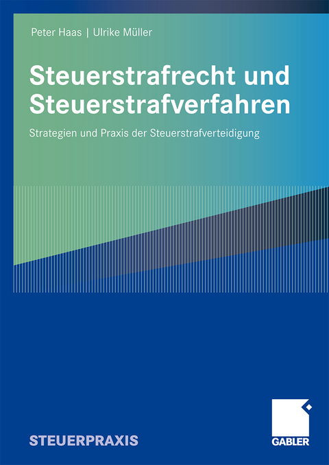 Steuerstrafrecht und Steuerstrafverfahren - Peter Haas, Ulrike M&uuml;ller