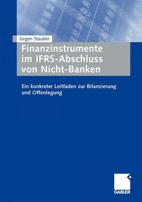 Finanzinstrumente im IFRS-Abschluss von Nicht-Banken - J&uuml;rgen Stauber