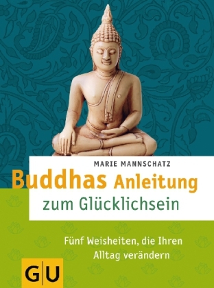 Buddhas Anleitung zum Gl&uuml;cklichsein - Marie Mannschatz