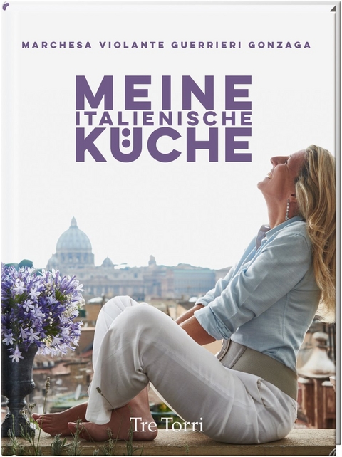 Meine italienische K&uuml;che - Violante Guerrieri Gonzaga