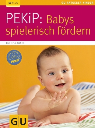 PEKiP: Babys spielerisch f&ouml;rdern - Anne Pulkkinen