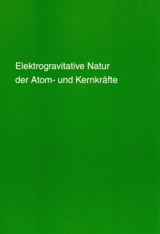 Elektrogravitative Natur der Atom- und Kernkräfte