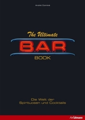 Die Welt der Spirituosen und Cocktails - Andr&eacute; Domin&eacute;