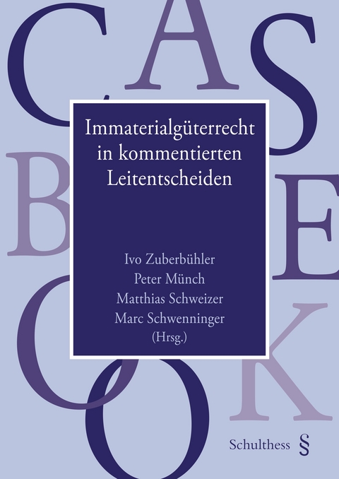 Immaterialg&uuml;terrecht in kommentierten Leitentscheiden - Ivo Zuberb&uuml;hler, Peter M&uuml;nch, Matthias Schweizer, Marc Schwenninger