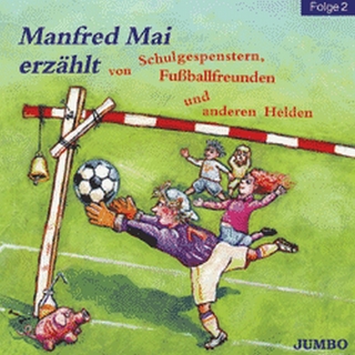 Manfred Mai erzählt von Schulgespenstern, Fussballfreunden und anderen Helden, Folge 2