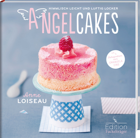 Angel Cakes - Himmlisch leicht und luftig locker - Anne Loiseau