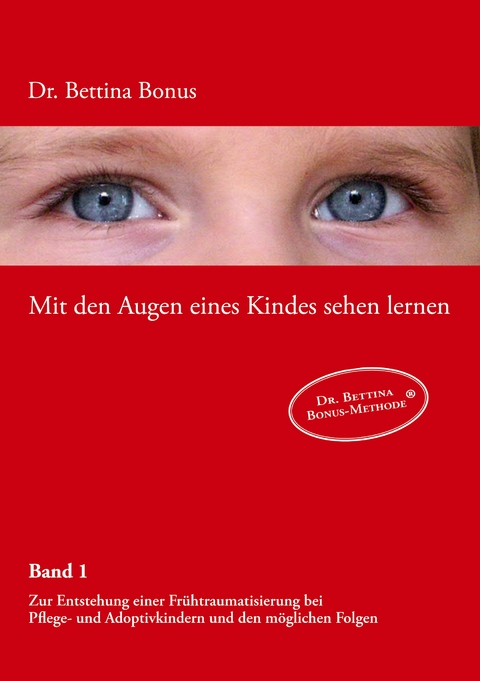 Mit den Augen eines Kindes sehen lernen - Band 1 - Bettina Bonus