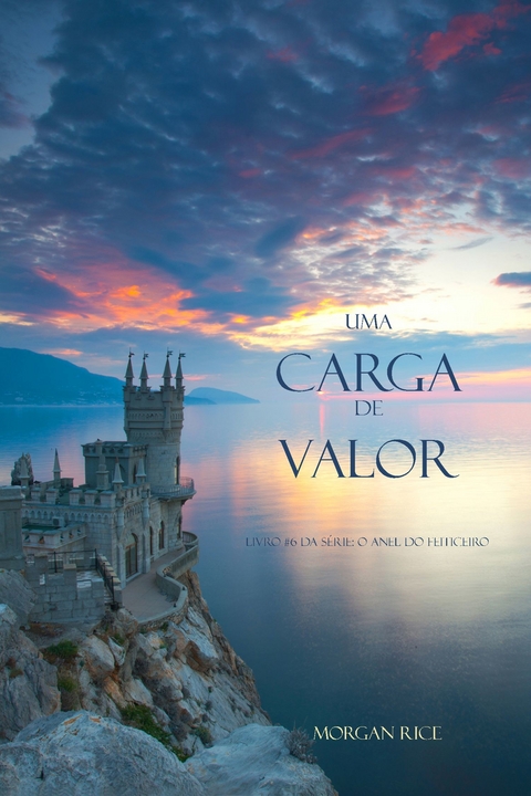 Uma Carga de Valor (Livro #6 Da S&eacute;rie: O Anel Do Feiticeiro) - Morgan Rice