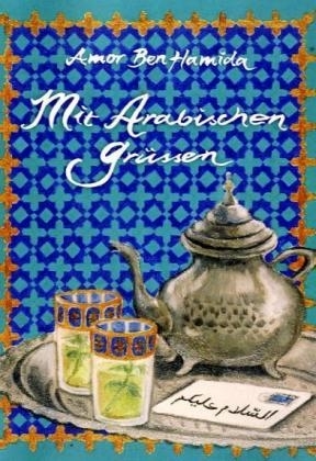 Mit arabischen Gr&uuml;&szlig;en - Amor Ben Hamida