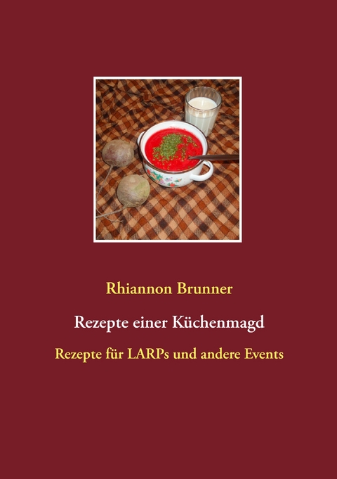 Rezepte einer K&uuml;chenmagd - Rhiannon Brunner