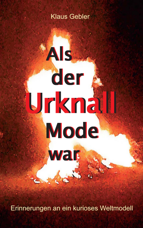Als der Urknall Mode war - Klaus Gebler