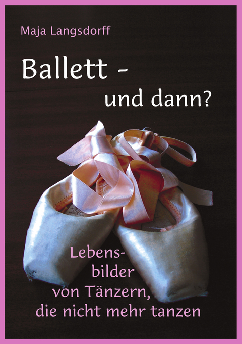 Ballett - und dann? - Maja Langsdorff