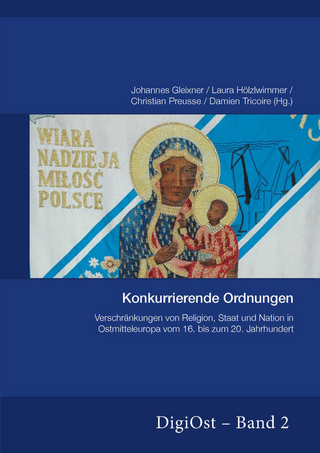 Konkurrierende Ordnungen. Verschränkungen von Religion, Staat und Nation in Ostmitteleuropa vom 16. bis zum 20. Jahrhundert