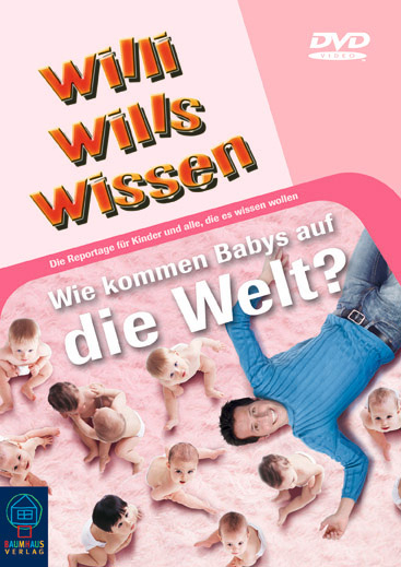 Willi Wills Wissen - Wie kommen die Babys auf die Welt?
