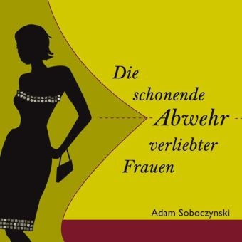 Die schonende Abwehr verliebter Frauen - Adam Soboczynski