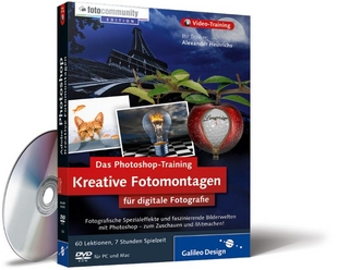 Das Photoshop-Training für digitale Fotografie: Kreative Fotomontagen