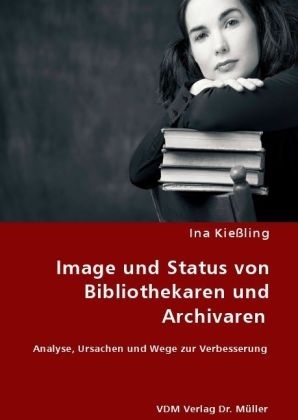 Image und Status von Bibliothekaren und Archivaren - Ina Kie&szlig;ling
