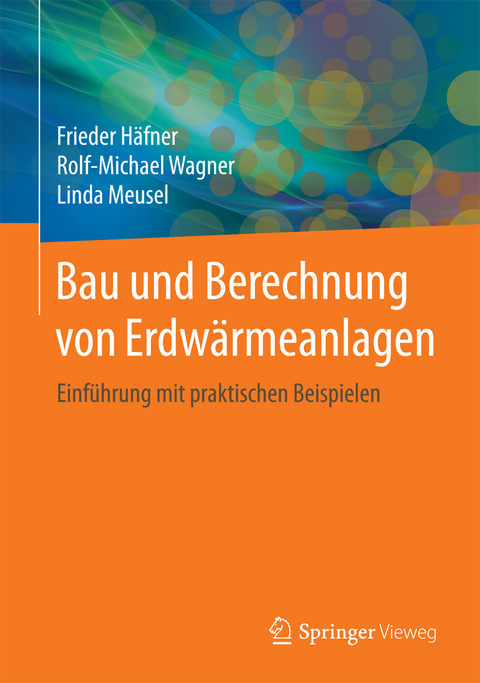 Bau und Berechnung von Erdw&auml;rmeanlagen - Frieder H&auml;fner, Rolf-Michael Wagner, Linda Meusel