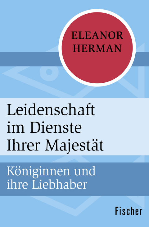 Leidenschaft im Dienste Ihrer Majest&auml;t - Eleanor Herman