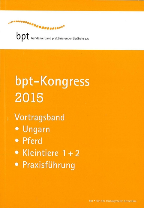 bpt-Kongress 2015: Vortragsband Ungarn, Pferd, Kleintiere 1 + 2, Praxisf&uuml;hrung