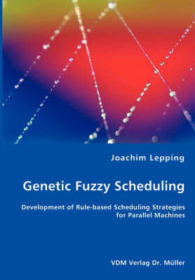 Genetic Fuzzy Scheduling - Joachim Lepping