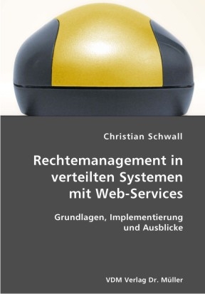 Rechtemanagement in verteilten Systemen mit Web-Services - Christian Schwall