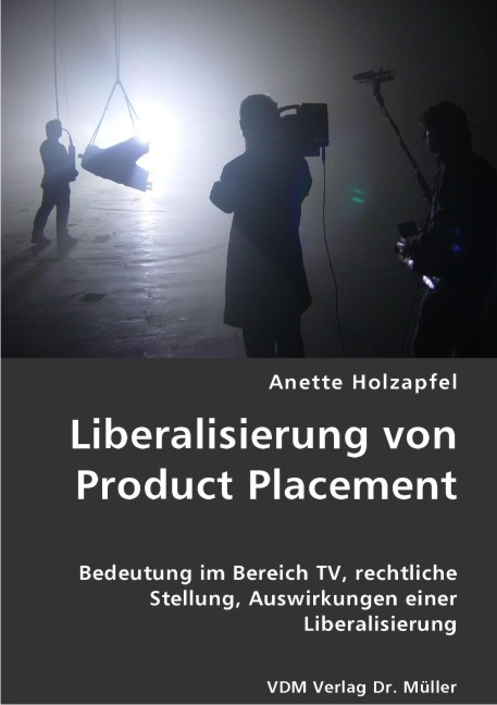 Liberalisierung von Product Placement - Anette Holzapfel