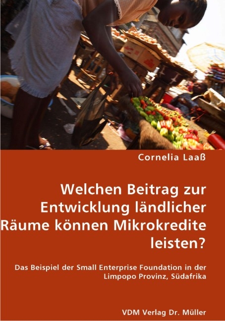 Welchen Beitrag zur Entwicklung l&auml;ndlicher R&auml;ume k&ouml;nnen Mikrokredite leisten? - Cornelia Laa&szlig;