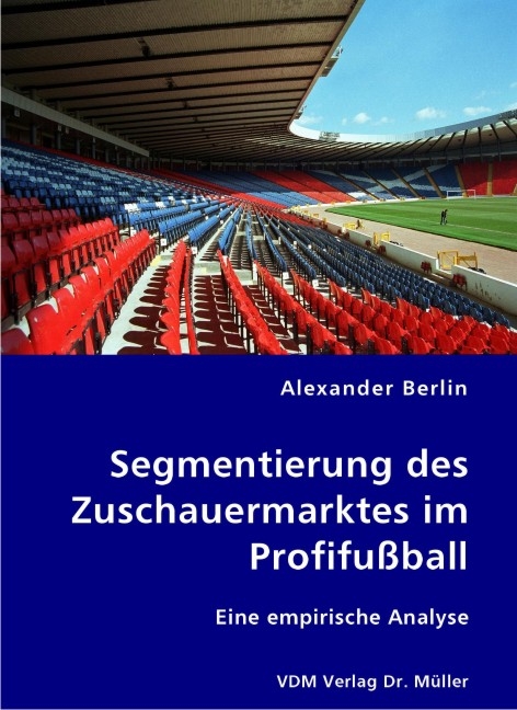 Segmentierung des Zuschauermarktes im Profifu&szlig;ball - Alexander Berlin