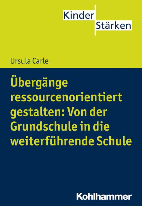 Übergänge ressourcenorientiert gestalten: Von der Grundschule in die weiterführende Schule - Ursula Carle