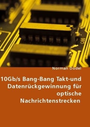 10Gb/s Bang-Bang Takt-und Datenr&uuml;ckgewinnung f&uuml;r optische Nachrichtenstrecken - Norman Dodel