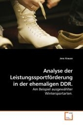Analyse der Leistungssportf&ouml;rderung in der ehemaligen DDR - Jens Krause