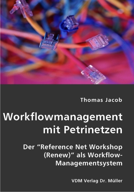 Workflowmanagement mit Petrinetzen - Thomas Jacob