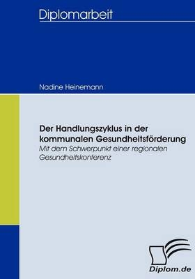 Der Handlungszyklus in der kommunalen Gesundheitsf&ouml;rderung - Nadine Heinemann