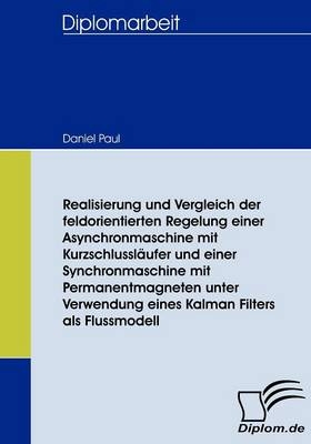 Realisierung und Vergleich der feldorientierten Regelung einer Asynchronmaschine mit Kurzschlussläufer und einer Synchronmaschine mit Permanentmagneten unter Verwendung eines Kalman Filters als Flussmodell